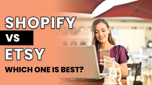 Shopify vs Etsy: Which One to Pick for a Successful Online Store