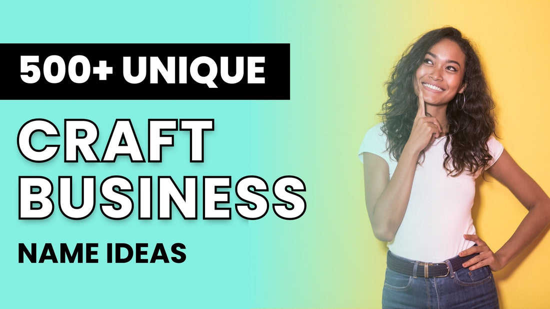 500+ Craft Business Name Ideas For Your New Business