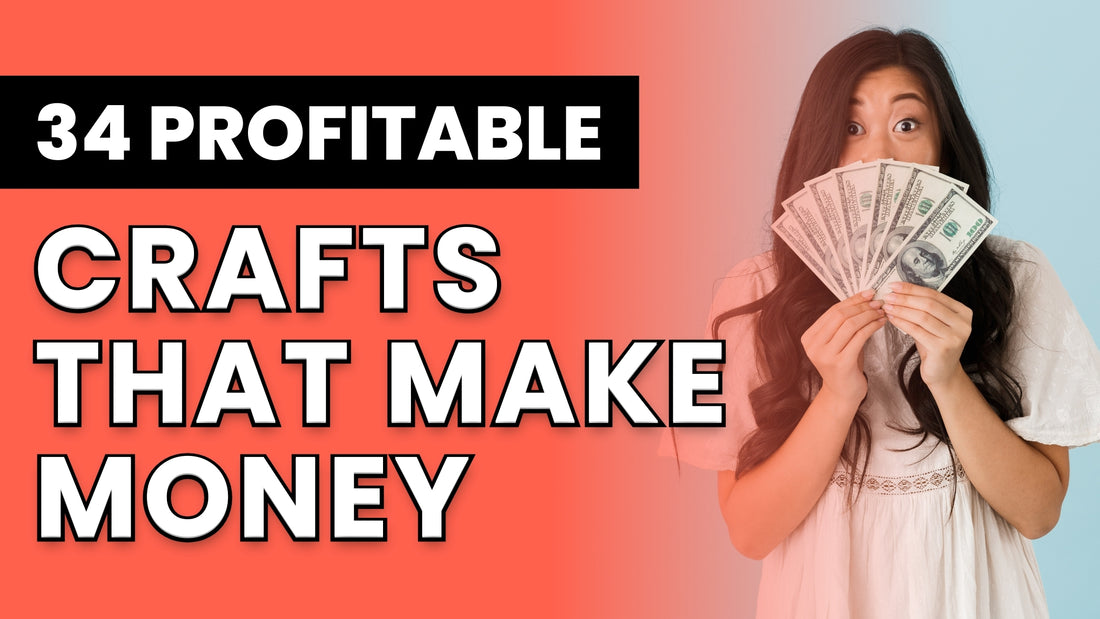 34 Crafts That Make Money in 2024 (w/ Real-Life Examples)