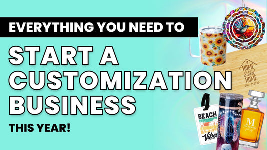Everything You Need to Start a Customization Business This Year