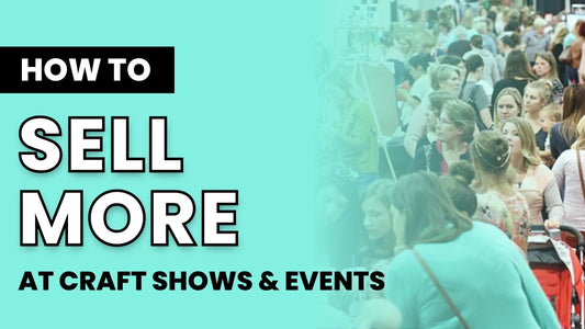 How to Sell at Craft Shows: 7 Tips to Make More Money