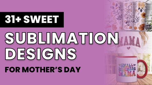 31+ Sweet Sublimation Designs for Mother's Day