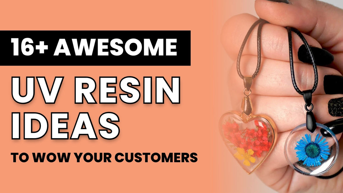 16 Awesome UV Resin Ideas to WOW Your Customers