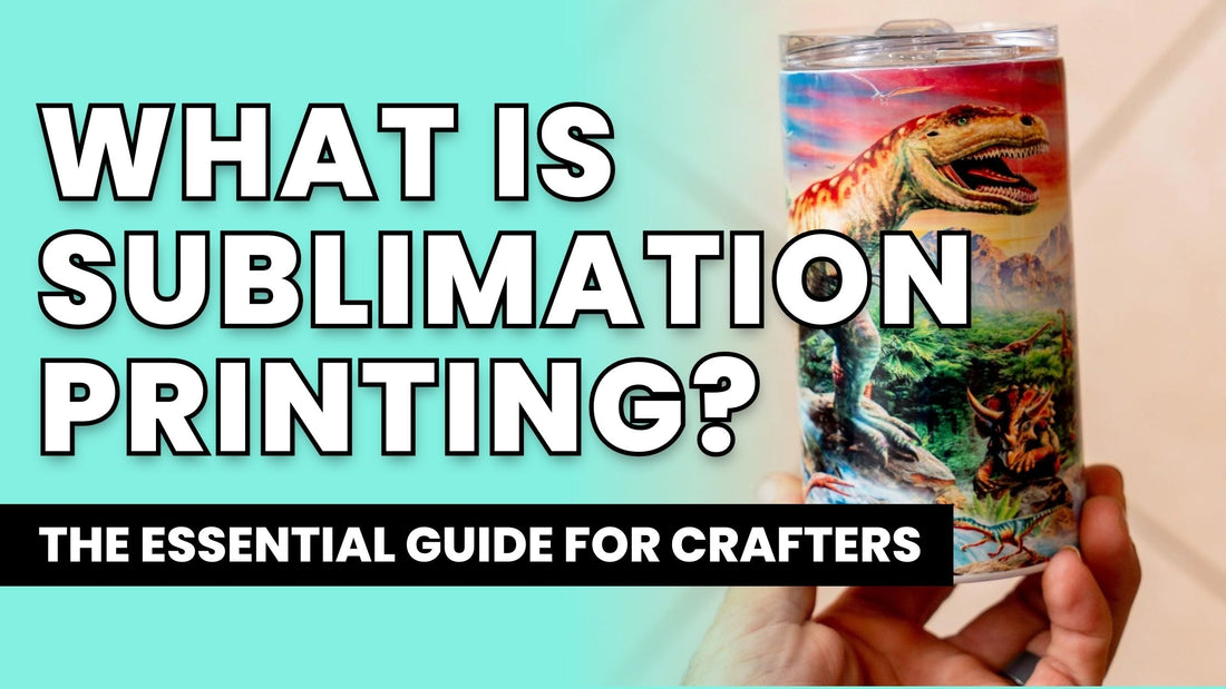 What is Sublimation Printing? The Essential Guide for Crafters